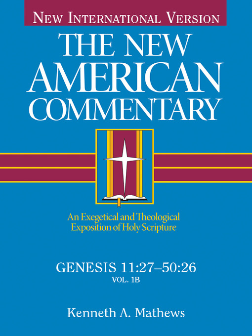 Title details for Genesis 11:27-50:26: an Exegetical and Theological Exposition of Holy Scripture by Kenneth Mathews - Available